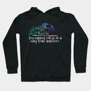 You cannot kill us in a way that matters mlm gay pride mushrooms Hoodie